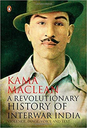 A Revolutionary History of Interwar India- Kama Maclean