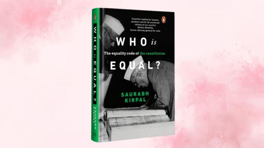 How is equality imagined and practised in India? A review of Saurabh Kirpal’s sharp new book that closely examines the provision.